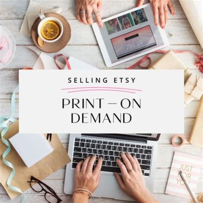 Can You Sell Print on Demand on Etsy? A Comprehensive Analysis